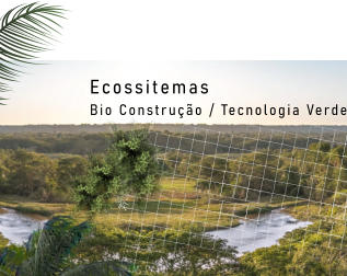 Ecossitemas Bio Construção / Tecnologia Verde