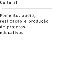 Cultural Fomento, apoio, realização e produção de projetos educativos