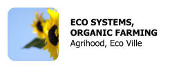 ECO SYSTEMS,  ORGANIC FARMING Agrihood, Eco Ville
